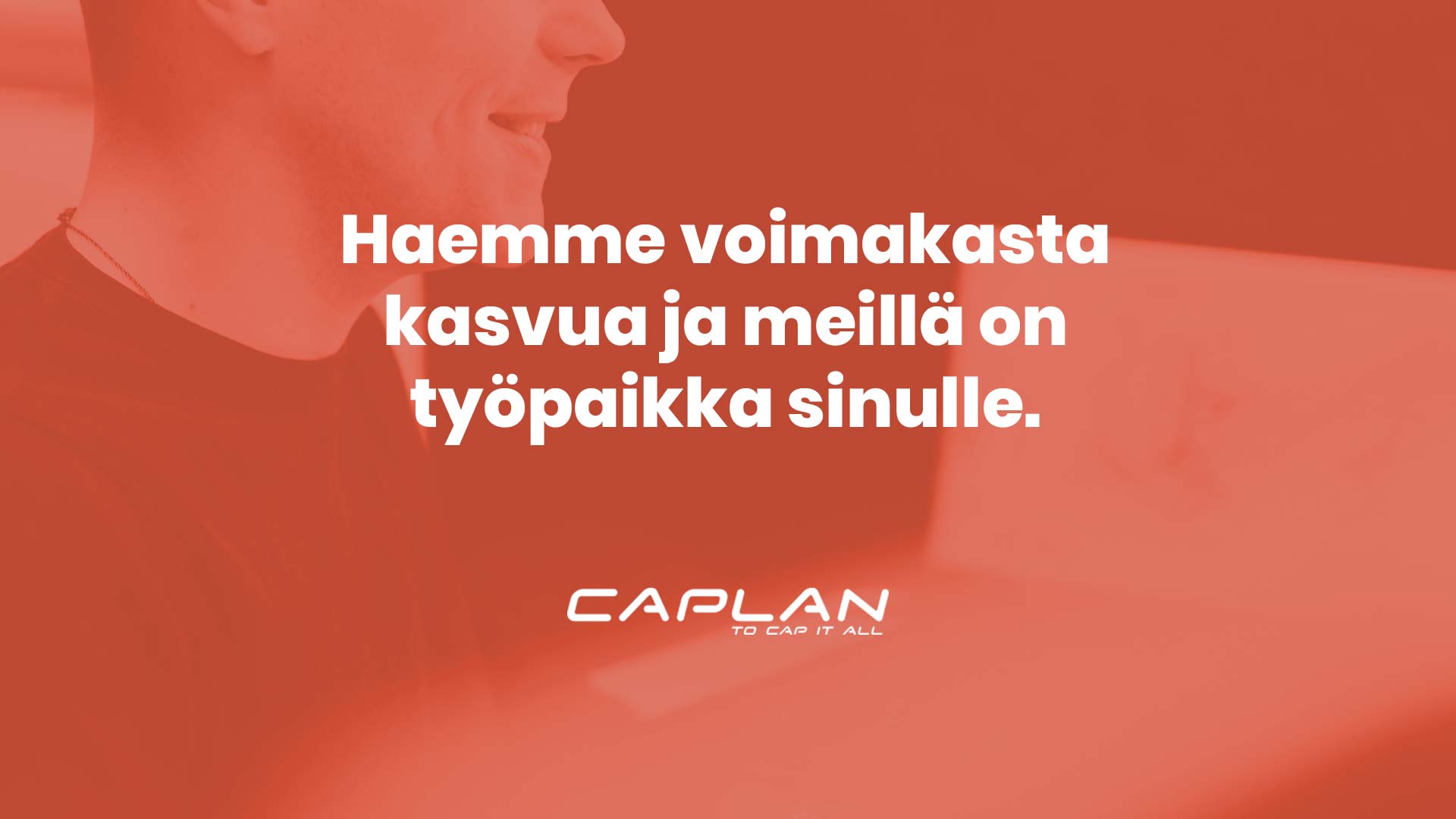 Caplan Oy - Haemme voimakasta kasvua ja meillä on työpaikka sinulle.